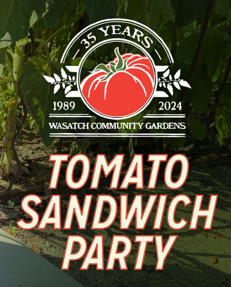 Celebrate 35 Years of Wasatch Community Gardens at Our Tomato Sandwich Party - Saturday, September 7!