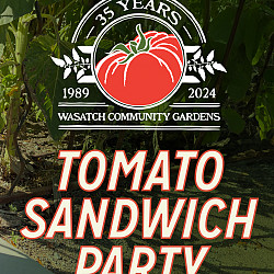 Celebrate 35 Years of Wasatch Community Gardens at Our Tomato Sandwich Party - Saturday, September 7!
